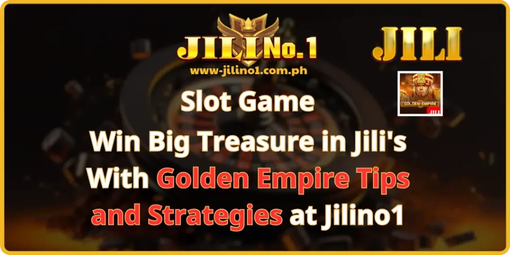 Golden Empire Tips and Strategies at Jilino1