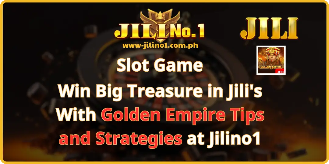 Golden Empire Tips and Strategies at Jilino1