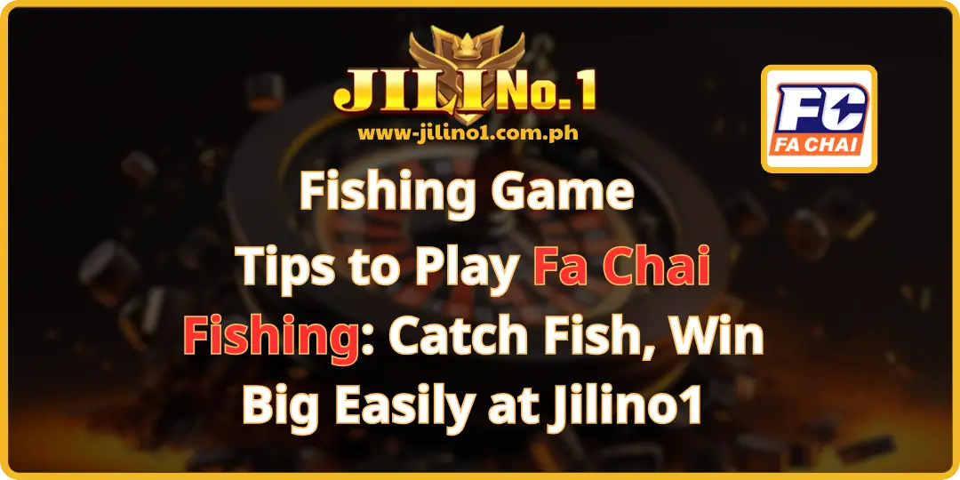 Tips to Play Fa Chai Fishing_ Catch Fish, Win Big Easily at jilino1